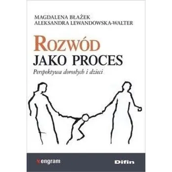 Rozwód jako proces. Perspektywa dorosłych i dzieci - Grażyna Mikołajczyk-Lerman, Małgorzata Potoczna