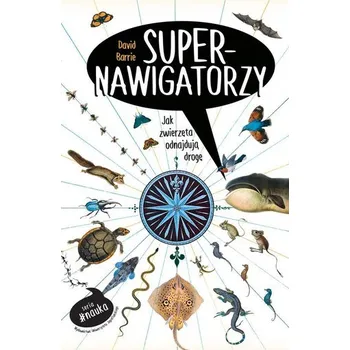 Supernawigatorzy. Jak zwierzęta odnajdują drogę - David Barrie, Joanna Gilewicz