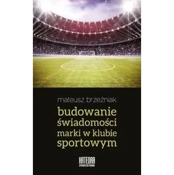 Budowanie świadomości marki w klubie sportowym - Dorota Dyś