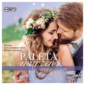 Paleta marzeń. Na zawsze razem. Audiobook - Małgorzata Falkowska