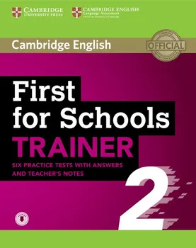 Anglický jazyk First for Schools Trainer 2 6 Practice Tests with Answers and Teacher's Notes with Audio - Cambridge University Press (2018, paperback)