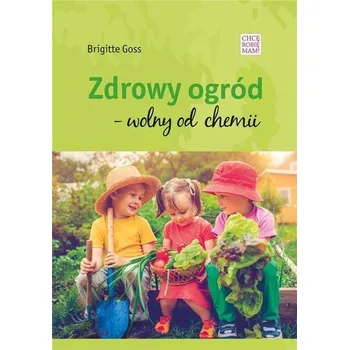 Zdrowy ogód - wolny od chemii - Brigitte Goss