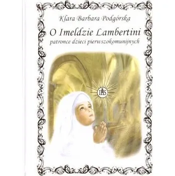 O Imeldzie Lambertini patronce dzieci... - Klara Barbara Podgórska