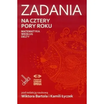 Matematika Zadania na cztery pory roku. Matematyka wg Delty - Wiktor Bartol (red.), Kamila Łyczek (red.)