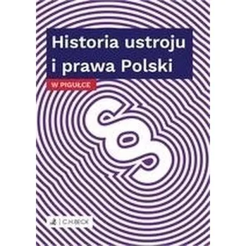 Historia ustroju i prawa Polski w pigułce - Praca zbiorowa