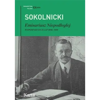 Literární biografie Emisariusz Niepodległej. Wspomnienia z lat 1896/19 - Michał Sokolnicki