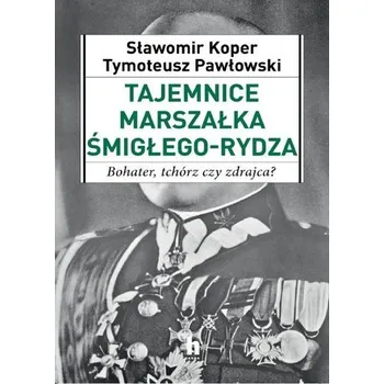 Literární biografie Tajemnice Marszałka Śmigłego-Rydza - Tymoteusz Pawłowski, Sławomir Koper