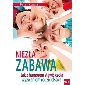 Niezła zabawa. Jak z humorem stawić czoła... - Żaklina Jabłońska