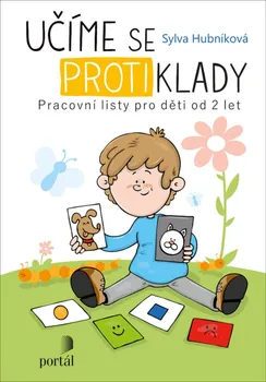 Bystrá hlava Učíme se protiklady: Pracovní listy pro děti od 2 let - Sylva Hubníková a kol. (2021, brožovaná)