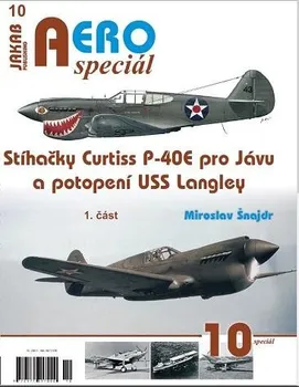 Aerospeciál 10: Stíhačky Curtiss P-40E pro Jávu a potopení USS Langley: 1. část - Miroslav Šnajdr (2021, brožovaná)