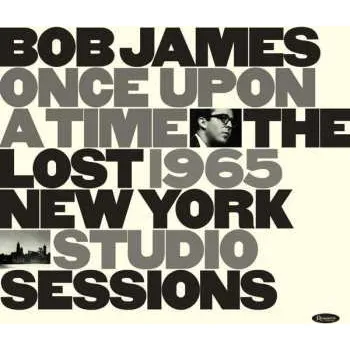Zahraniční hudba CD Bob James: Once Upon A Time: The Lost 1965 New York Studio Sessions DIGI 2021 Digipack