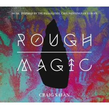 Zahraniční hudba CD Craig Safan: Rough Magic: Music Inspired by the Paleolithic Cave Paintings of Europe 2015