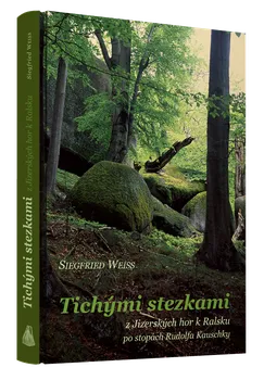 Cestování Tichými stezkami z Jizerských hor k Ralsku po stopách Rudolfa Kauschky - Siegfried Weiss (2021, pevná)
