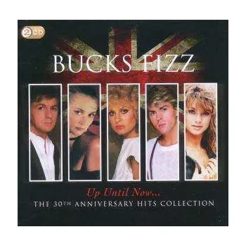 Zahraniční hudba 2CD Bucks Fizz: Up Until Now... (The 30th Anniversary Hits Collection) 2011