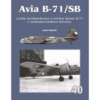 Technika Avia B-71/SB: Lehký bombardovací a zvědný letoun B-71 v československém letectvu - Josef Václavík (2021, pevná)