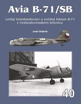 Technika Avia B-71/SB: Lehký bombardovací a zvědný letoun B-71 v československém letectvu - Josef Václavík (2021, pevná)