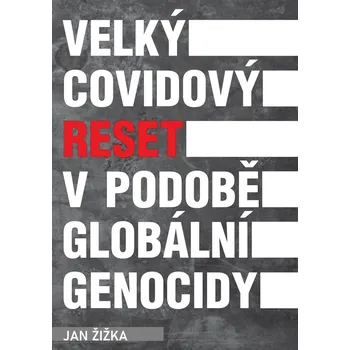 Velký covidový reset v podobě globální genocidy - Jan Žižka (2021, brožovaná)