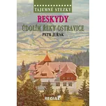 Tajemné stezky: Beskydy: Údolím řeky Ostravice - Petr Juřák (2021, pevná)