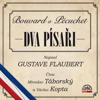 Bouvard a Pécuchet: Dva písaři - Gustave Flaubert (čte Miroslav Táborský, Václav Kopta) [CDmp3]