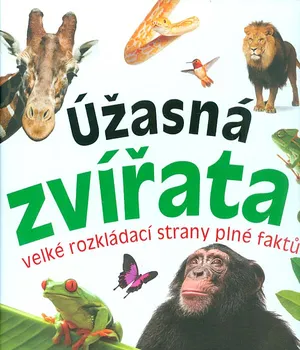 Přírodověda Úžasná zvířata: Velké rozkládací strany plné faktů - Nakladatelství BOOKMEDIA (2018, pevná)