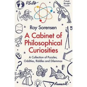 A Cabinet of Philosophical Curiosities - Sorensen, Roy