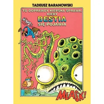 To doprawdy kiepska sprawa, kiedy Bestia się.. - TADEUSZ BARANOWSKI