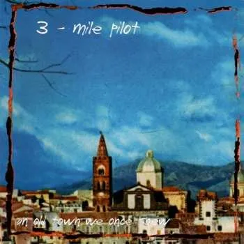 Zahraniční hudba 2CD Three Mile Pilot: Songs From An Old Town We Once Knew 2012