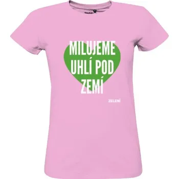 Dámské tričko Tričko s potiskem 100% bio tričko Milujeme uhlí pod zemí – růžová, dámské dámské