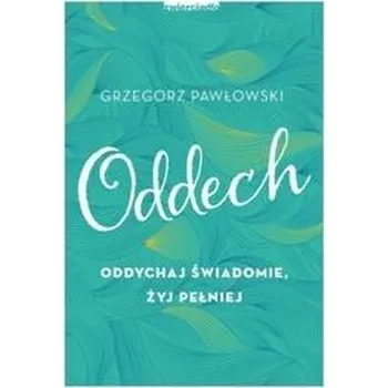 Oddech. Oddychaj świadomie, żyj pełniej - Ewa Maciejczuk