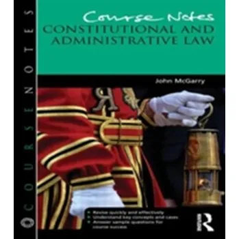 Course Notes: Constitutional and Administrative Law - Elsheikha, Hany (University of Nottingham, UK); Wright, Ian (Mount Veterinary Practice, UK); McGarry, John (University o [EN] (2013, Brožovaná, Taylor & Francis Ltd)