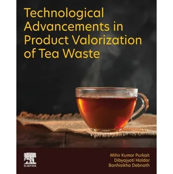 Technological Advancements in Product Valorization of Tea Waste - Purkait et al