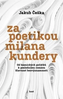 Za poetikou Milana Kundery - Jakub Češka (2023, pevná)
