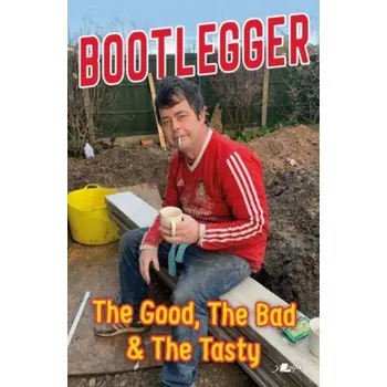 Literární biografie Bootlegger: The Good, The Bad & The Tasty - Phillips, Karl