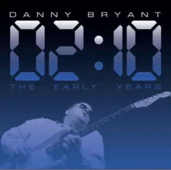 Zahraniční hudba 02:10 The Early Years - Danny Bryant [CD]
