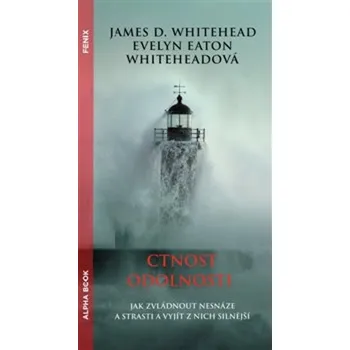 Ctnost odolnosti - James D. Whitehead, Evelyn Whiteheadová Eatonová