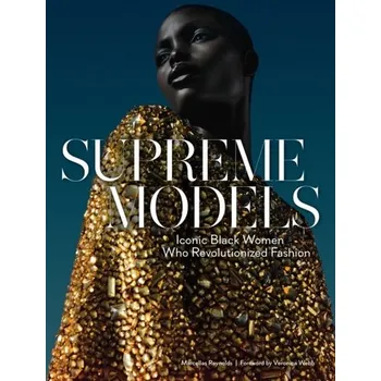 Supreme Models: Iconic Black Women Who Revolutionized Fashion - Reynolds, Marcellas