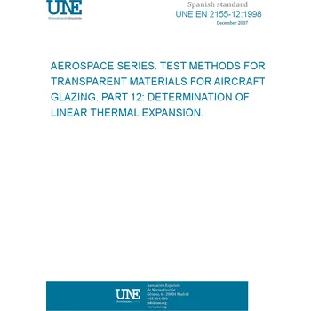 Cizojazyčná kniha UNE EN 2155-12:1998 AEROSPACE SERIES. TEST METHODS FOR TRANSPARENT MATERIALS FOR AIRCRAFT GLAZING. PART 12: DETERMINATION OF LINEAR THERMAL EXPANSION. Španělsky PDF