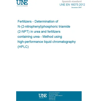 Cizojazyčná kniha UNE EN 16075:2012 Fertilizers - Determination of N-(2-nitrophenyl)phosphoric triamide (2-NPT) in urea and fertilizers containing urea - Method using high-performance liquid chromatography (HPLC) Španělsky Tisk