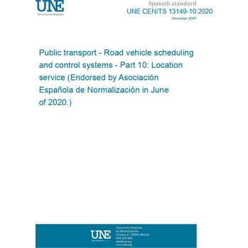 UNE CEN/TS 13149-10:2020 Public transport - Road vehicle scheduling and control systems - Part 10: Location service (Endorsed by Asociación Española de Normalización in June of 2020.) Anglicky Tisk