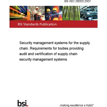 BS ISO 28003:2007 Security management systems for the supply chain. Requirements for bodies providing audit and certification of supply chain security management systems Anglicky Tisk