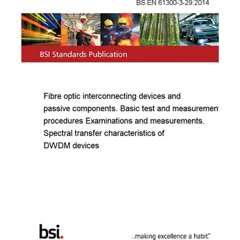 BS EN 61300-3-29:2014 Fibre optic interconnecting devices and passive components. Basic test and measurement procedures Examinations and measurements. Spectral transfer characteristics of DWDM devices Anglicky Tisk