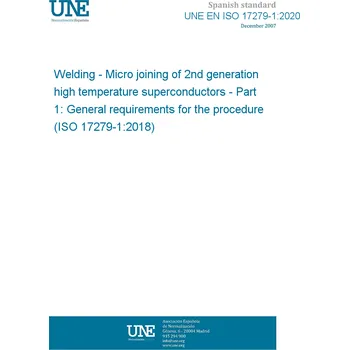 UNE EN ISO 17279-1:2020 Welding - Micro joining of 2nd generation high temperature superconductors - Part 1: General requirements for the procedure (ISO 17279-1:2018) Španělsky Tisk