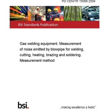 PD CEN/TR 15068:2009 Gas welding equipment. Measurement of noise emitted by blowpipe for welding, cutting, heating, brazing and soldering. Measurement method Anglicky Tisk