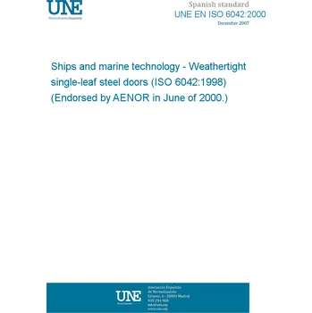 UNE EN ISO 6042:2000 Ships and marine technology - Weathertight single-leaf steel doors (ISO 6042:1998) (Endorsed by AENOR in June of 2000.) Anglicky Tisk