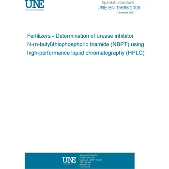 Cizojazyčná kniha UNE EN 15688:2009 Fertilizers - Determination of urease inhibitor N-(n-butyl)thiophosphoric triamide (NBPT) using high-performance liquid chromatography (HPLC) Španělsky PDF