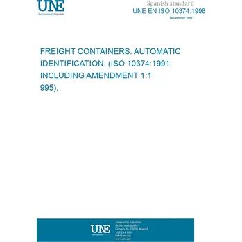 UNE EN ISO 10374:1998 FREIGHT CONTAINERS. AUTOMATIC IDENTIFICATION. (ISO 10374:1991, INCLUDING AMENDMENT 1:1995). Španělsky Tisk
