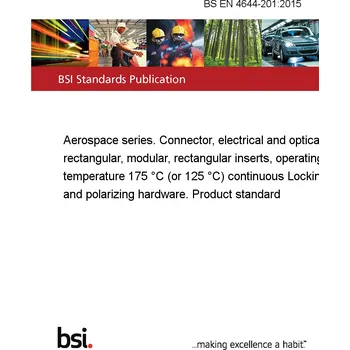 BS EN 4644-201:2015 Aerospace series. Connector, electrical and optical, rectangular, modular, rectangular inserts, operating temperature 175 °C (or 125 °C) continuous Locking and polarizing hardware. Product standard Anglicky Tisk