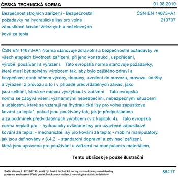 ČSN EN 14673+A1 - Bezpečnost strojních zařízení - Bezpečnostní požadavky na hydraulické lisy pro volné zápustkové kování železných a neželezných kovů za tepla - Tisk