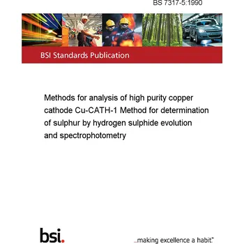 BS 7317-5:1990 Methods for analysis of high purity copper cathode Cu-CATH-1 Method for determination of sulphur by hydrogen sulphide evolution and spectrophotometry Anglicky Tisk
