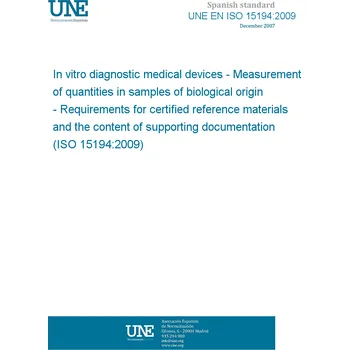 Cizojazyčná kniha UNE EN ISO 15194:2009 In vitro diagnostic medical devices - Measurement of quantities in samples of biological origin - Requirements for certified reference materials and the content of supporting documentation (ISO 15194:2009) Španělsky PDF